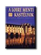 A LOIRE MENTI KASTÉLYOK - A VILÁG LEGSZEBB HELYEI