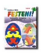 TANULJ MEG FESTENI! 1. - VIZFESTÉK, TEMPERA, PLAKÁTFESTÉK - (AKCIÓS)