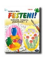 TANULJ MEG FESTENI! 2. - VIZFESTÉK, TEMPERA, PLAKÁTFESTÉK - (AKCIÓS)