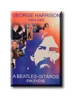 GEORGE HARRISON 1943-2001 - A BEATLES-GITÁROS EMLÉKÉRE