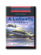 A LUFTWAFFE UTOLSÓ ÉVE - 20. SZÁZADI HADTÖRTÉNET -