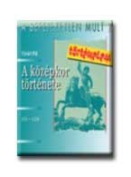 A KÖZÉPKOR TÖRTÉNETE - A BEFEJEZETLEN MÚLT 2. -