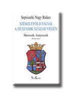 SZÉKELYFÖLD FALVAI A HUSZADIK SZÁZAD VÉGÉN IV. - MAROSSZÉK, ARANYOSSZÉK