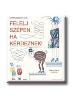FELELJ SZÉPEN, HA KÉRDEZNEK!