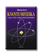 KVANTUMFIZIKA, AVAGY A XXI. SZÁZAD RELATIVITÁSELMÉLETE