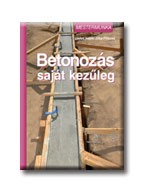 BETONOZÁS SAJÁT KEZŰLEG - MESTERMUNKA -