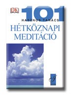 HÉTKÖZNAPI MEDITÁCIÓ - 101 HASZNOS TANÁCS