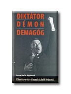 DIKTÁTOR, DÉMON, DEMAGÓG - KÉRDÉSEK ÉS VÁLASZOK ADOLF HITLER