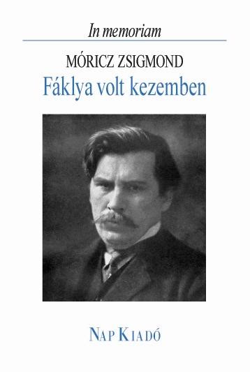 FÁKLYA VOLT KEZEMBEN - IN MEMORIAM MÓRICZ ZSIGMOND (2007)