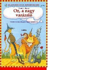 OZ, A NAGY VARÁZSLÓ - KLASSZIKUSOK KISEBBEKNEK -