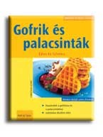 PALACSINTÁK ÉS GOFRIK - KÖNNYEN, GYORSAN, FINOMAT -