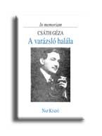 A VARÁZSLÓ HALÁLA - IN MEMORIAM CSÁTH GÉZA -