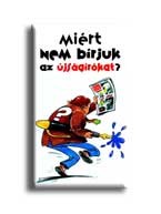 MIÉRT NEM BIRJUK AZ ÚJSÁGIRÓKAT?
