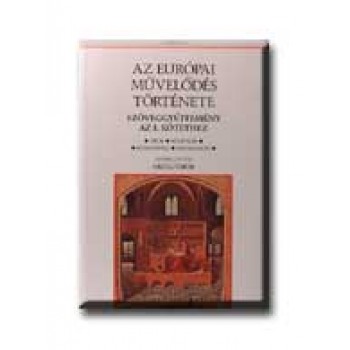 AZ EURÓPAI MŰVELŐDÉS TÖRTÉNETE - SZÖVEGGYŰJTEMÉNY AZ I. KÖTETHEZ