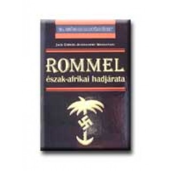 ROMMEL ÉSZAK-AFRIKAI HADJÁRATA - 20. SZÁZADI HADTÖRTÉNET -