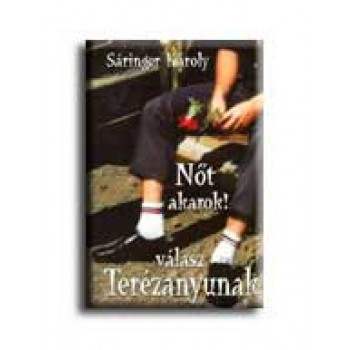 NŐT AKAROK! VÁLASZ TERÉZANYUNAK