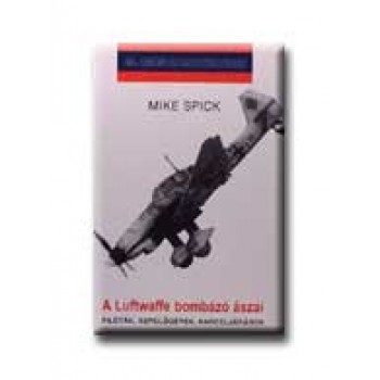 A LUFTWAFFE BOMBÁZÓ ÁSZAI - 20. SZÁZADI HADTÖRTÉNET -