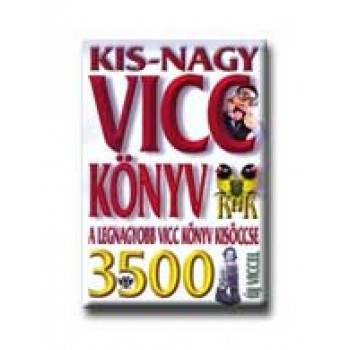 KIS-NAGY VICCKÖNYV - A LEGNAGYOBB VICCKÖNYV KISÖCCSE 3500 ÚJ VICCEL