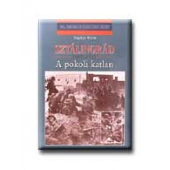 SZTÁLINGRÁD - 1942-43. - A POKOLI KATLAN