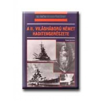 A II. VILÁGHÁBORÚ NÉMET HADITENGERÉSZETE - 20. SZÁZADI HADTÖRTÉNET -