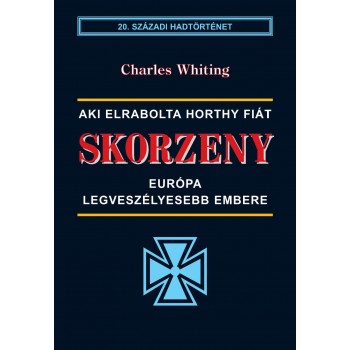 SKORZENY - EURÓPA LEGVESZÉLYESEBB EMBERE -