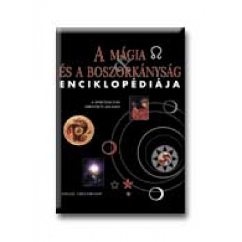 A MÁGIA ÉS A BOSZORKÁNYSÁG ENCIKLOPÉDIÁJA