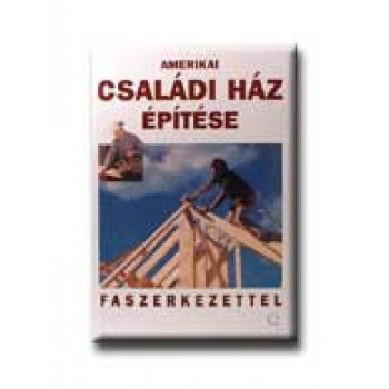 AMERIKAI CSALÁDI HÁZ ÉPITÉSE FASZERKEZETTEL