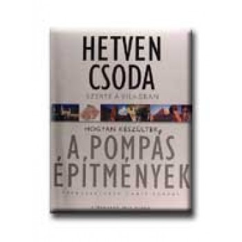 HETVEN CSODA SZERTE A VILÁGBAN - HOGYAN KÉSZÜLTEK A POMPÁS ÉPITMÉNYEK -