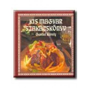 KIS MAGYAR SZAKÁCSKÖNYV - MAGYAR