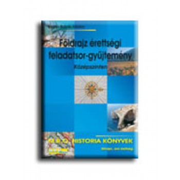 FÖLDRAJZ ÉRETTSÉGI FELADATSOR-GYŰJTEMÉNY - KÖZÉPSZINTEN (2007)