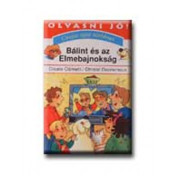 BÁLINT ÉS AZ ELMEBAJNOKSÁG - OLVASNI JÓ! -