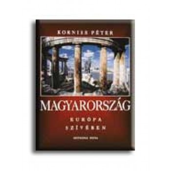 MAGYARORSZÁG EURÓPA SZIVÉBEN - MAGYAR