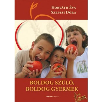 BOLDOG SZÜLŐ, BOLDOG GYERMEK - 2. ÁTDOLGOZOTT KIADÁS (2009)