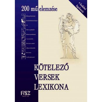 KÖTELEZŐ VERSEK LEXIKONA - 200 MŰ ELEMZÉSE