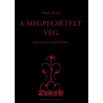 A MEGPECSÉTELT VÉG - KILENCVEN ÉV ERDÉLY FÖLDJÉN (2010)