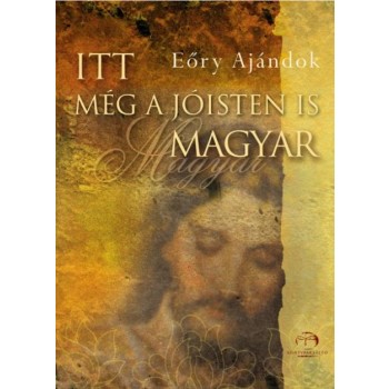 ITT MÉG A JÓISTEN IS MAGYAR! (2010)