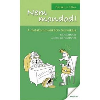 NEM MONDOD! - A METAKOMMUNIKÁCIÓ TECHNIKÁJA (2010)