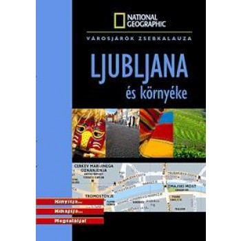 LJUBLJANA ÉS KÖRNYÉKE - VÁROSJÁRÓK ZSEBKALAUZA - NATIONAL GEOGRAPHIC (2010)