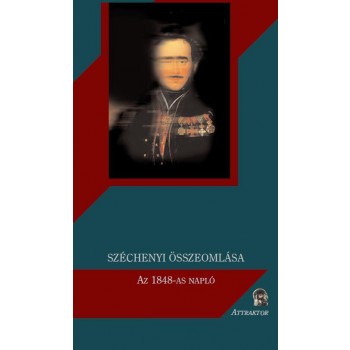 SZÉCHENYI ÖSSZEOMLÁSA - AZ 1848-AS NAPLÓ (2010)