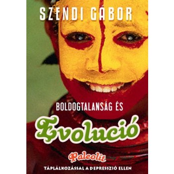 BOLDOGTALANSÁG ÉS EVOLÚCIÓ - PALEOLIT TÁPLÁLKOZÁSSAL A DEPRESSZIÓ ELLEN (2010)