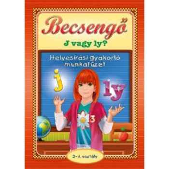 BECSENGŐ - J VAGY LY - HELYESÍRÁSI GYAKORLÓ MUNKAFÜZET 2-4. OSZT. (2010)