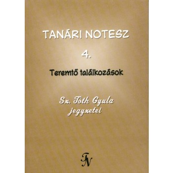 TANÁRI NOTESZ 4. - TEREMTŐ TALÁLKOZÁSOK (2010)