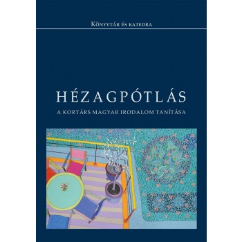 HÉZAGPÓTLÁS - A KORTÁRS MAGYAR IRODALOM TANÍTÁSA (2010)
