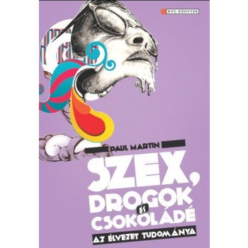 SZEX, DROGOK ÉS CSOKOLÁDÉ - AZ ÉLVEZET TUDOMÁNYA (2010)