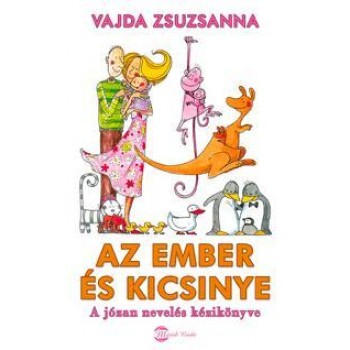 AZ EMBER ÉS KICSINYE - A JÓZAN NEVELÉS KÉZIKÖNYVE (2010)