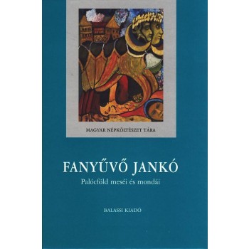 FANYŰVŐ JANKÓ - PALÓCFÖLD MESÉI ÉS MONDÁI (2010)