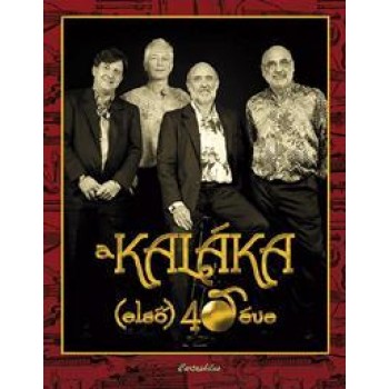 A KALÁKA (ELSŐ) 40 ÉVE - AJÁNDÉK CD-VEL (2010)