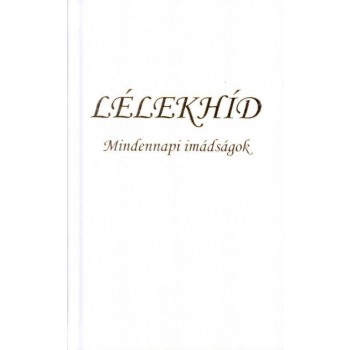 LÉLEKHÍD - MINDENNAPI IMÁDSÁGOK (2010)