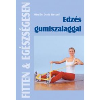 EDZÉS GUMISZALAGGAL - FITTEN & EGÉSZSÉGESEN (2010)