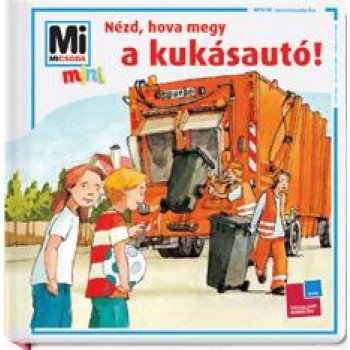 NÉZD, HOVÁ MEGY A KUKÁSAUTÓ! - MI MICSODA MINI 4. (2010)